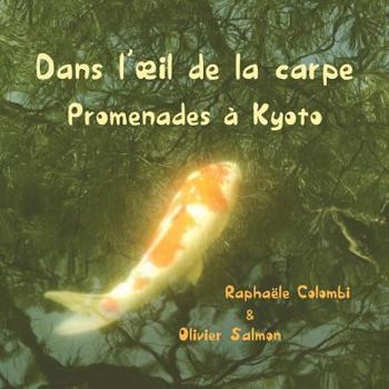 Paperback Dans l'oeil de la carpe: Promenades à Kyoto [French] Book