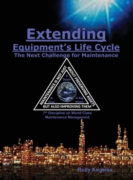 Hardcover Extending Equipment's Life Cycle - The Next Challenge for Maintenance: 7th Discipline on World Class Maintenance Management Book