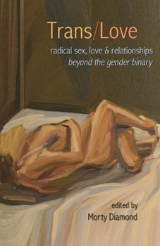 Paperback Trans/Love: Radical Sex, Love & Relationships Beyond the Gender Binary Book
