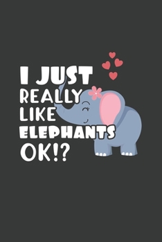 Paperback I Just Really Like Elephants OK?: 6x9 Inch Journal Diary Notebook 110 Blank Lined Pages Cute Elephant Gift Book