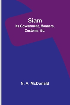 Paperback Siam: Its Government, Manners, Customs, &c. Book
