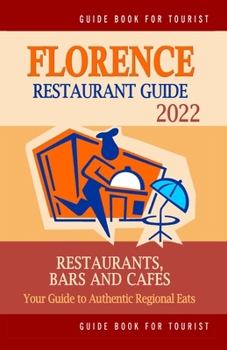 Paperback Florence Restaurant Guide 2022: Your Guide to Authentic Regional Eats in Florence, Italy (Restaurant Guide 2022) Book