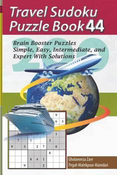 Travel Sudoku Puzzle Book 44: 200 Brain Booster Puzzles - Simple, Easy, Intermediate, and Expert with Solutions
