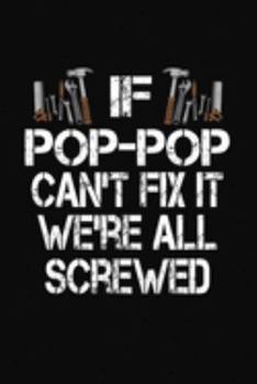 Paperback If Pop-Pop Can't Fix We're All Screwed: Personalized Journal Notebook - Handyman Gift Book