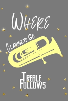 Where Clarinets Go Treble Follows: All Purpose 6x9 Blank Lined Notebook Journal Way Better Than A Card Trendy Unique Gift Golden Falls Marching Band