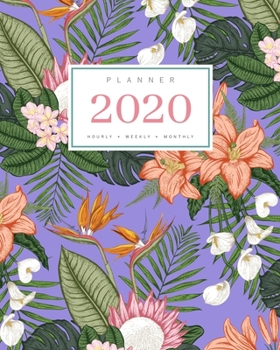Planner 2020 Hourly Weekly Monthly: 8x10 Large Notebook Organizer with Hourly Time Slots | Jan to Dec 2020 | Tropical Flower Design Blue-Violet