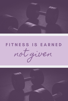 Personal Trainer Notebook: Notepad For The Dedicated Personal Trainer | "Fitness Is Earned Not Giver"