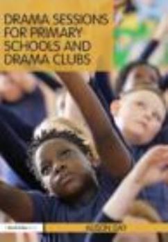 Paperback Drama Sessions for Primary Schools and Drama Clubs Book