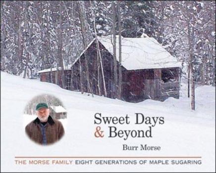 Paperback Sweet Days & Beyond: The Morse Family: Eight Generations of Maple Sugaring Book