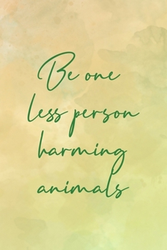 Be One Less Person Harming Animals: All Purpose 6x9 Blank Lined Notebook Journal Way Better Than A Card Trendy Unique Gift Brown Texture Vegetarian