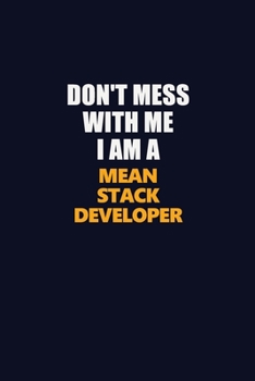 Paperback Don't Mess With Me I Am A Mean Stack Developer: Career journal, notebook and writing journal for encouraging men, women and kids. A framework for buil Book