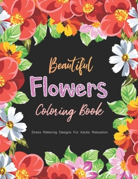 Paperback Beautiful Flower Coloring Book Stress Relieving Designs For Adults Relaxation Book