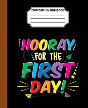 Paperback Composition Notebook Hooray For The First Day: Back To School First Day Cool Great Gift Journal Notebook For Students And Teacher Wide Ruled 110 Pages Book
