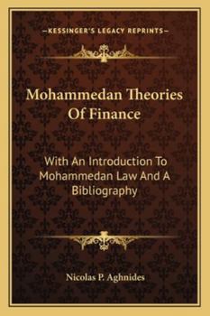 Paperback Mohammedan Theories Of Finance: With An Introduction To Mohammedan Law And A Bibliography Book