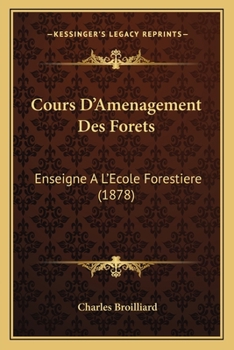 Paperback Cours D'Amenagement Des Forets: Enseigne A L'Ecole Forestiere (1878) [French] Book