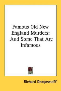Famous Old New England Murders: And Some That Are Infamous