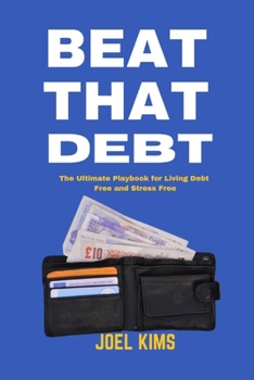 Paperback Beat That Debt: The Ultimate Playbook for Living Debt Free and Stress Free Book