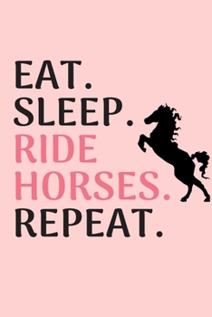 Eat sleep ride horses repeat: Horse riding journal for journaling | Horseback riding 6 x 9 inches x 120 pages | Record your horse riding lessons | Gift for girl who loves horses