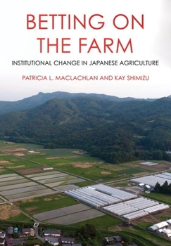 Hardcover Betting on the Farm: Institutional Change in Japanese Agriculture Book