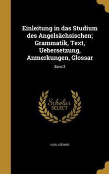 Hardcover Einleitung in das Studium des Angelsächsischen; Grammatik, Text, Uebersetzung, Anmerkungen, Glossar; Band 2 [German] Book