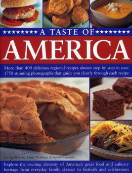 Paperback A Taste of America: More Than 400 Delicious Regional Recipes Shown Step by Step in Over 1750 Stunning Photographs That Guide You Clearly T Book