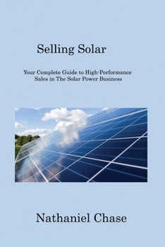 Paperback Selling Solar: Your Complete Guide to High-Performance Sales in The Solar Power Business Book
