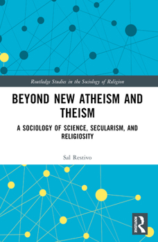 Paperback Beyond New Atheism and Theism: A Sociology of Science, Secularism, and Religiosity Book