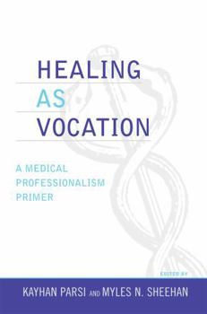 Paperback Healing as Vocation: A Medical Professionalism Primer Book