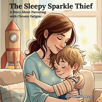 Paperback The Sleepy Sparkle Thief: A Story About Parenting with Chronic Fatigue Book