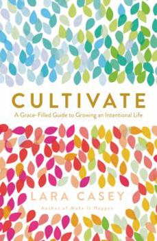 Paperback Cultivate: A Grace-Filled Guide to Growing an Intentional Life Book