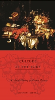 Culture of the Fork: A Brief History of Everyday Food and Haute Cuisine in Europe - Book  of the Arts and Traditions of the Table: Perspectives on Culinary History