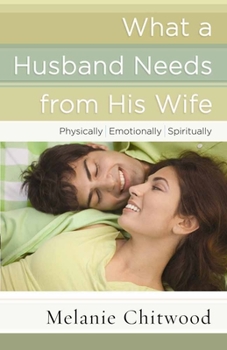 Paperback What a Husband Needs from His Wife: *physically *emotionally *spiritually Book