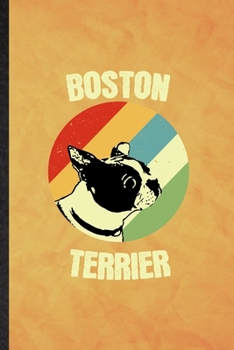 Boston Terrier: Funny Blank Lined Boston Terrier Lover Notebook/ Journal, Graduation Appreciation Gratitude Thank You Souvenir Gag Gift, Stylish Graphic 110 Pages