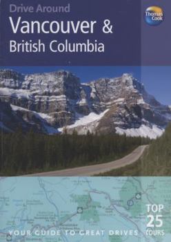 Paperback Drive Around Vancouver & British Columbia: Your Guide to Great Drives. Top 25 Tours. Book