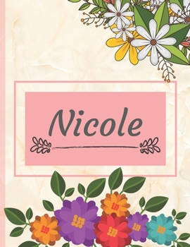 Nicole: Personalized Name Notebook, Perfect Idea Gift  for Women and Girls, Elegant Cover with Floral Composition Journal to Write in, Decorated Interior, Flowers Pattern (Perfgift)
