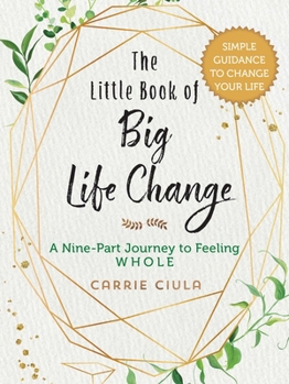 Hardcover The Little Book of Big Life Change: A Nine-Part Journey to Feeling Whole Book