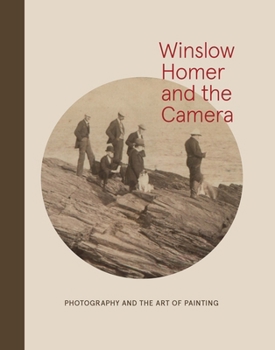 Hardcover Winslow Homer and the Camera: Photography and the Art of Painting Book