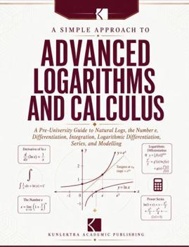 Paperback A Simple Approach to Advanced Logarithms and Calculus (Kunlektra Logarithm Series) Book