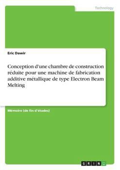 Paperback Conception d'une chambre de construction réduite pour une machine de fabrication additive métallique de type Electron Beam Melting [French] Book