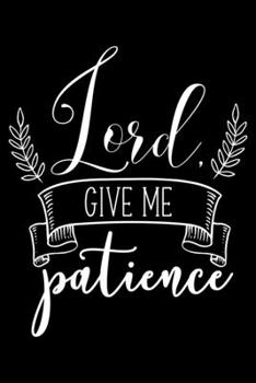 Paperback Lord give me Patience: Inspiring word - (Notebook lined, 120 pages, 6 in x9 in) Book