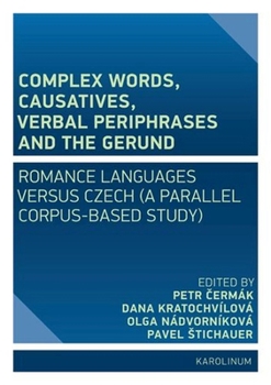 Paperback Complex Words, Causatives, Verbal Periphrases and the Gerund: Romance Languages Versus Czech (a Parallel Corpus-Based Study) Book