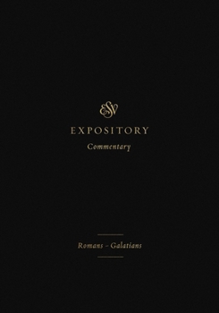 ESV Expository Commentary: Romans–Galatians (ESV Expository Commentary - Book #10 of the ESV Expository Commentary
