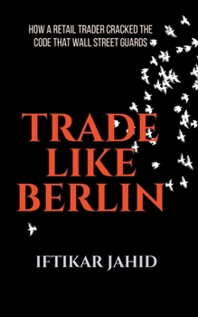 Paperback Trade Like Berlin: How a Retail Trader Cracked the Code Wall Street Guards Book