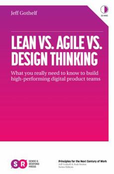 Paperback Lean vs. Agile vs. Design Thinking: What You Really Need to Know to Build High-Performing Digital Product Teams Book