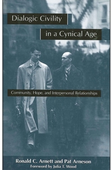 Paperback Dialogic Civility in a Cynical Age: Community, Hope and Interpersonal Relationships Book