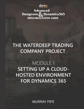 Paperback Setting up a Cloud-hosted environment for Dynamics 365: Advanced Dungeons and Dynamics 365 Implementation Guide Module 1 Book