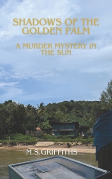 Shadows of the Golden Palm: A Murder Mystery in the Sun (Detective Larsson Murder Mystery)