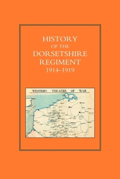 Paperback HISTORY OF THE DORSETSHIRE REGIMENT 1914 - 1919 Volume 1 Book