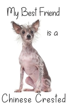 My best Friend is a Chinese Crested: 8” x 5” Blank lined Journal Notebook 120 College Ruled Pages (Best Friends)