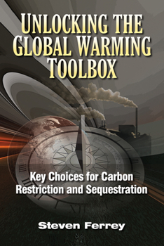 Hardcover Unlocking the Global Warming Toolbox: Key Choices for Carbon Restriction and Sequestration Book